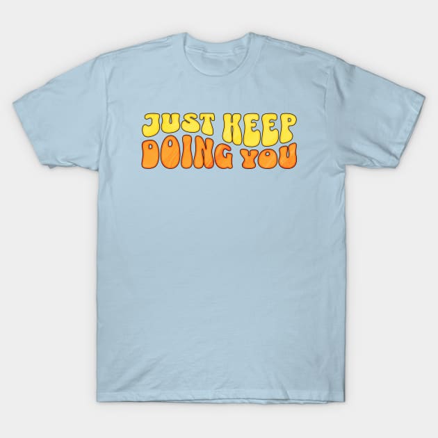 Just keep doing you T-Shirt by ArtsyStone